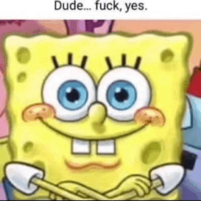 Dude Fuck Yes Spongebob Meme Dude Fuck Yes Spongebob Find Og Del Giffer