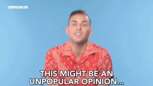 This Might Be An Unpopular Opinion Opinions GIF