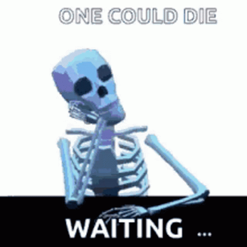 One Could Die Waiting Im Waiting GIF - OneCouldDieWaiting Waiting ImWaiting  - Descubre & Comparte GIFs