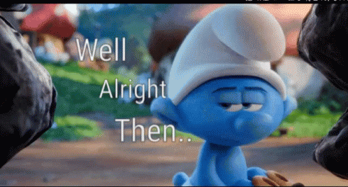 Well Alright Then The Smurfs GIF - WellAlrightThen TheSmurfs ...
