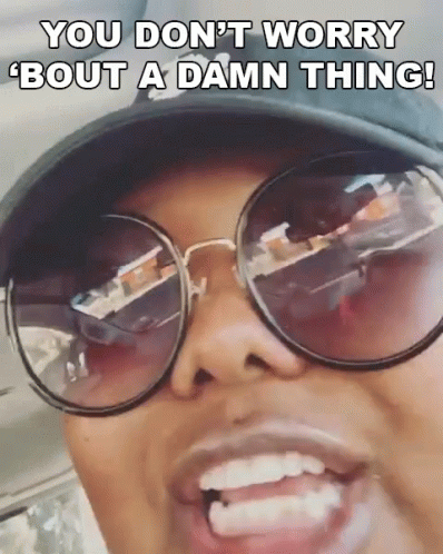You Dont Worry Bout Adamn Thing You Can Do It Gif Youdontworryboutadamnthing Dontworry Youcandoit Discover Share Gifs You Dont Worry Bout Adamn Thing You Can Do It Gif Youdontworryboutadamnthing Dontworry Youcandoit Discover Share Gifs