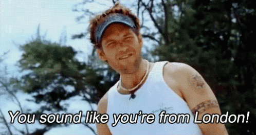 You Sound Like Youre From London Gifs Tenor You Sound Like Youre From London Gifs Tenor