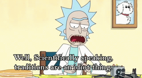 Scientifically Speaking Traditions Are An Idiot Thing GIF - ScientificallySpeaking RickSanchez TraditionsAreAnIdiotThing GIFs