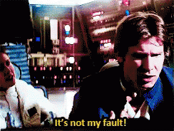 Image result for han solo it's not my fault gif