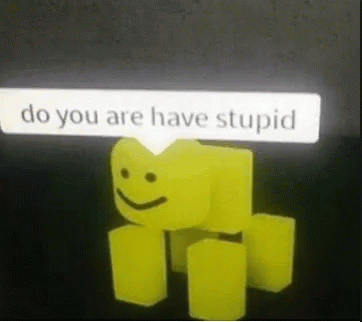 Do You Are Have Stupid Roblox Gif Doyouarehavestupid Roblox Discover Share Gifs