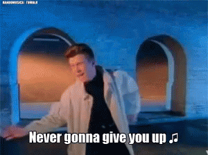 Image result for never going to give you up rick rolling gif