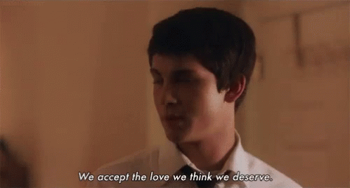 We Accept The Love We Think We Deserve Quote GIF - WeAcceptTheLoveWeThinkWeDeserve Quote Love GIFs