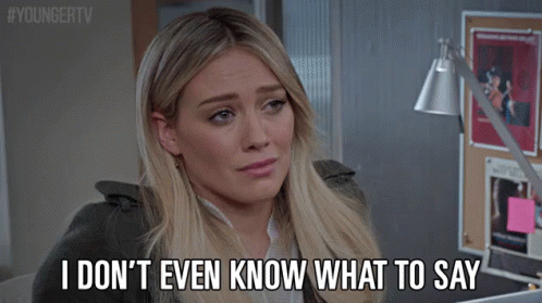 I DON'T EVEN KNOW WHAT TO SAY GIF - Younger TVLand HilaryDuff GIFs