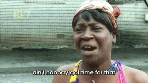 Image result for ain't nobody got time for that gif