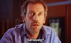 Seriously House  MD  GIF Seriously HouseMD HughLaurie 