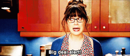 Jess from New Girl saying: Big deal alert
