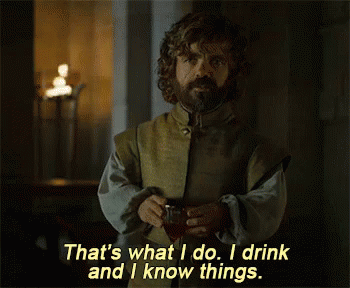 Image result for tyrion lannister gif i drink and know things