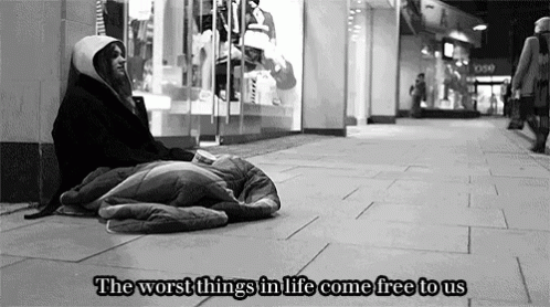 The Worst Things In Life Come Free To Us GIF - Homeless Woman Free -  Discover & Share GIFs