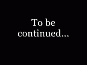 To Be Continued GIF - ToBeContinued - Discover & Share GIFs