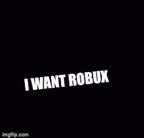 I Want Robux Gif