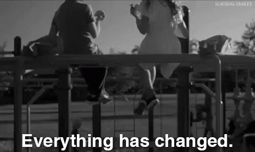 Image result for everything changed gif