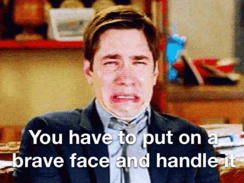 Risultati immagini per you have to put on a brave face gif