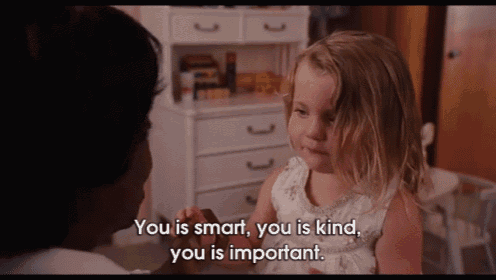Image result for you is kind you is smart you is important gif