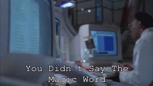 you didnt say the magic word gif