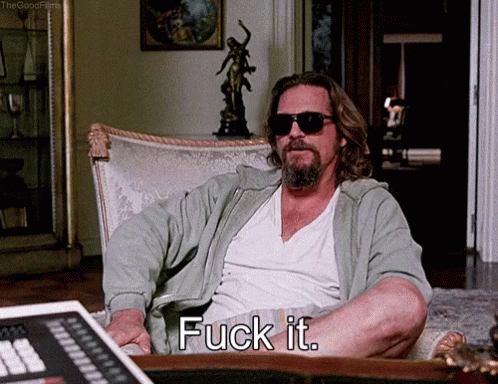 Image result for the dude fuck it gif