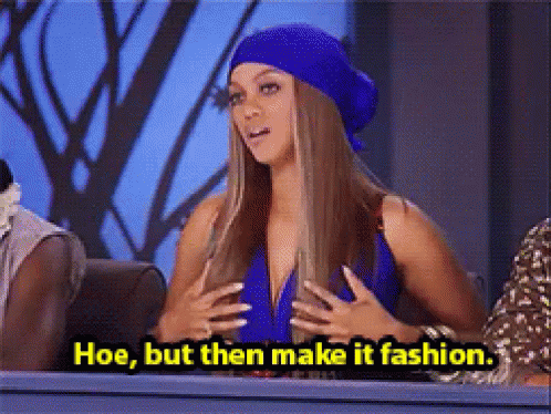 Hoe, But Then Make It Fashion - America's Next Top Model GIF - ANTM AmericasNextTopModel Fashion - Discover & Share GIFs