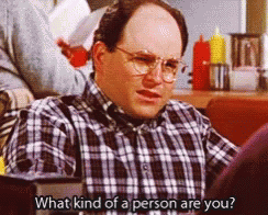 What Kind Of Person Are Yyou George Constanza GIF - WhatKindOfPersonAreYyou  GeorgeConstanza Seinfeld - Discover & Share GIFs