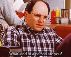 What Kind Of Person Are Yyou George Constanza GIF - WhatKindOfPersonAreYyou GeorgeConstanza Seinfeld - Discover & Share GIFs