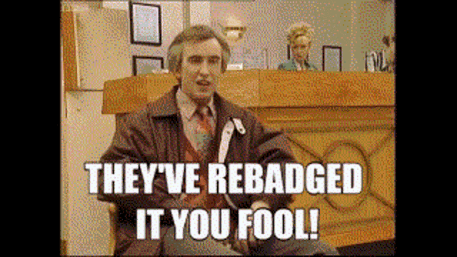 Image result for alan partridge they've rebadged it you fool