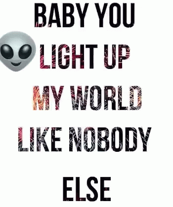 Baby You Light Up My World Like Nobody Else Gif Babyyoulightupmyworldlikenobodyelse Discover Share Gifs