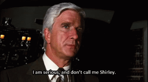 Don't Call Me Shirley. GIF - DontCallMeShirley Shirley IAmSerious ...