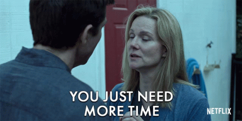 You Just Need More Time Be Patient GIF - YouJustNeedMoreTime ...