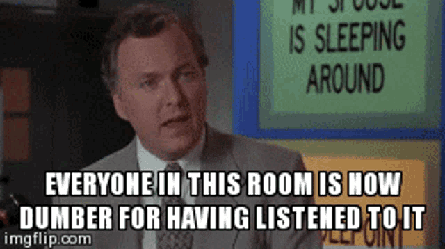 Everyone In This Room Is Now Dumber For Having Listened To It GIF ...