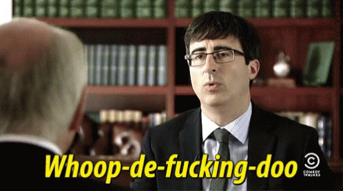 Whoop De Fucking Doo Who Cares GIF - WhoopDeFuckingDoo WhoCares JohnOliver - Discover & Share GIFs