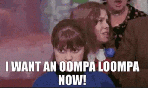 Image result for but i want an oompa loompa now gif