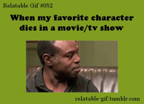 relatable when favorite character dies gif relatable
