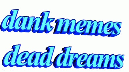 Dank Memes Dead Dreams Animated Text GIF ...