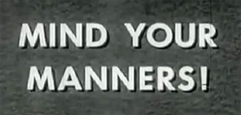 Mind Your Manners >> Mind Your Manners Gif Mindyourmanners Discover Share Gifs Mind Your Manners >> Mind Your Manners Gif Mindyourmanners Discover Share Gifs