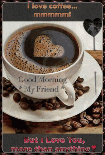 picture Good Morning My Love Coffee Gif coffee good morning my friend gif coffee goodmorningmyfriend ilovecoffee discover share gifs