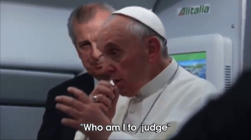 Image result for who am i to judge gif