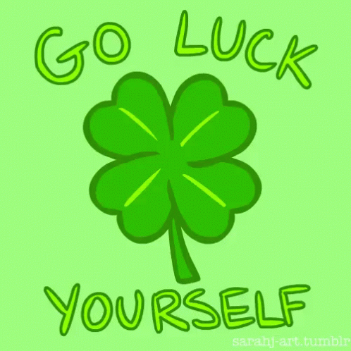 go luck yourself!