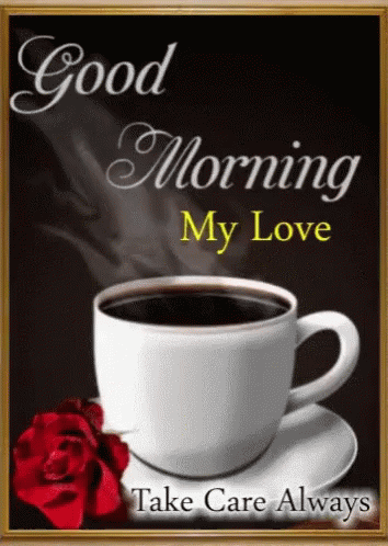 Take Care Good Morning My Love GIF - TakeCare GoodMorningMyLove Coffee ...