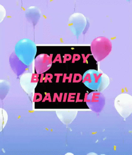 Happy Birthday Happy Birthday Danielle Gif Happybirthday Happybirthdaydanielle Daniellename Discover Share Gifs