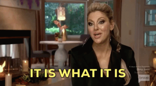 14 People Share Harsh Realities In Life That No One Actually Accepts Gina Rhoc GIF - Gina Rhoc ItIsWhatItIs GIFs