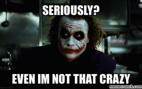Seriously Im Not Even That Crazy GIF - Seriously ImNotEvenThatCrazy Joker GIFs