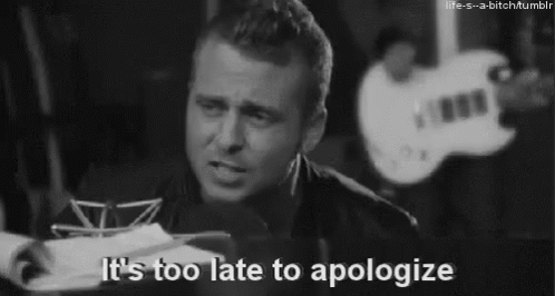 Its Too Late To Apologize GIFs | Tenor