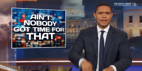 Aint Nobody Got Time For That Gif 6 Aint Nobody Got Time For That Gif 6