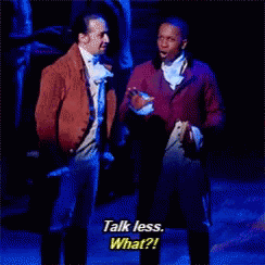 Video from the musical Hamilton, with Aaron Burr saying "Talk Less, Smile More."