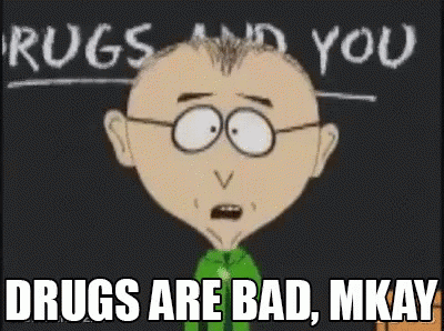Image result for drugs are bad m'kay gif