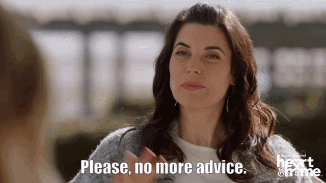 a woman says " please no more advice " in front of a heart & frame logo