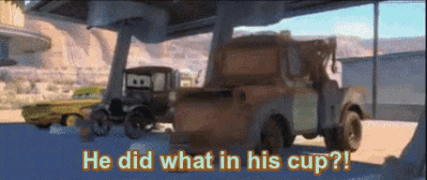 a cartoon scene from cars with the words he did what in his cup
